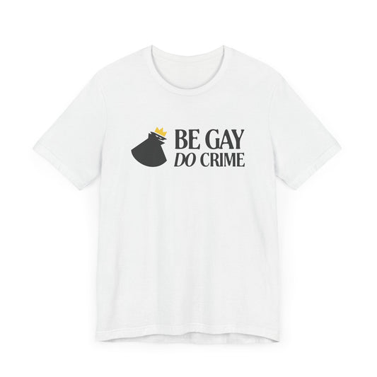 Be Gay Do Crime Tee