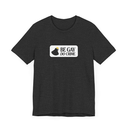 Be Gay Do Crime Tee